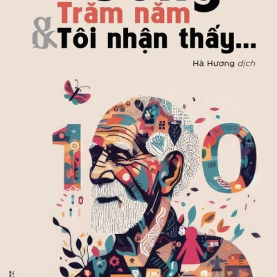 Sống Trăm Năm Và Tôi Nhận Thấy…