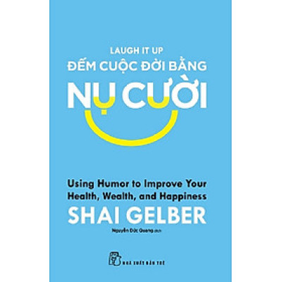 ĐẾM CUỘC ĐỜI BẰNG NỤ CƯỜI – Shai Gelber – Nguyễn Đức Quang dịch – NXB Trẻ
