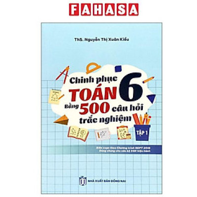 Sách - Chinh Phục Toán 6 Bằng 500 Câu Hỏi Trắc Nghiệm - Tập 1