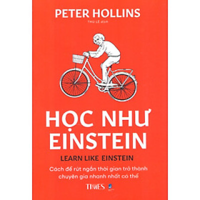 Peter Hollins - Học như Einstein - Cách để rút ngắn thời gian trở thành chuyên gia nhanh nhất có thể