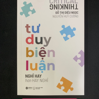 Tư Duy Biện Luận - Nghĩ Hay Hơn Hay Nghĩ - Đỗ Thị Diệu Ngọc, Nguyễn Huy Cường - (bìa mềm)