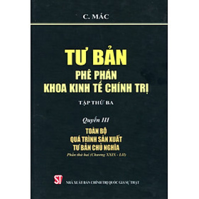 Tư bản: phê phán khoa kinh tế chính trị (tập thứ ba) – quyển III: toàn bộ quá trình sản xuất tư bản chủ nghĩa (Phần thứ hai: Chương XXIX – LII)