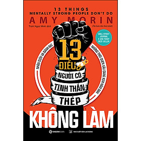 13 Điều Người Có Tinh Thần Thép Không Làm (Tái Bản 2020) - tăng cường sức mạnh tinh thần để chinh phục mọi thử thách trong cuộc sống
