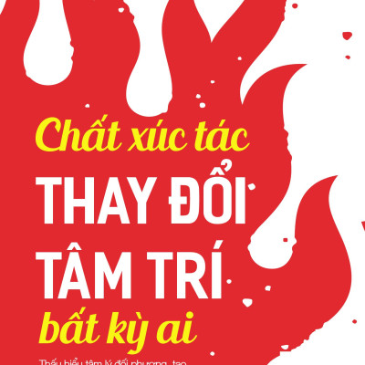 Sách - Chất Xúc Tác Thay Đổi Tâm Trí Bất Kỳ Ai
