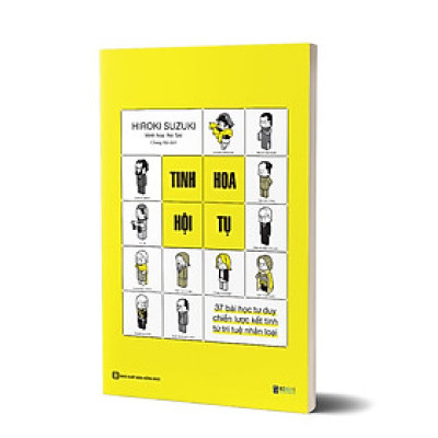 TINH HOA HỘI TỤ: 37 BÀI HỌC TƯ DUY CHIẾN LƯỢC KẾT TINH TỪ TRÍ TUỆ NHÂN LOẠI - SA0023