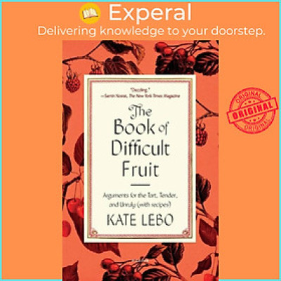 Sách - The Book of Difficult Fruit - Arguments for the Tart, Tender, and Unruly (wi by Kate Lebo (UK edition, paperback)