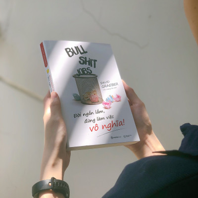 Bullshit Jobs: Đời ngắn lắm, đừng làm việc vô nghĩa! (A Theory) - Tác giả: David Graeber - sự tồn tại và tác hại xã hội của những công việc vô nghĩa