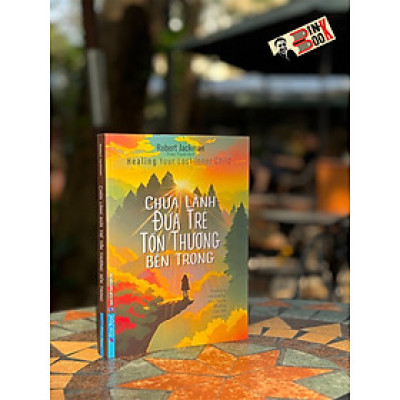 CHỮA LÀNH ĐỨA TRẺ TỔN THƯƠNG BÊN TRONG - Robert Jackman - Trần Tuyết dịch – First News – Nxb Dân Trí