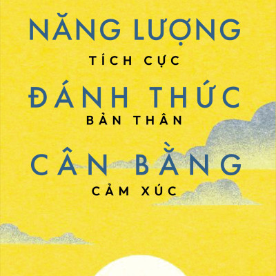 Năng Lượng Tích Cực - Đánh Thức Bản Thân - Cân Bằng Cảm Xúc