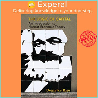 Sách - The Logic of Capital - An Introduction to Marxist Economic Theory by Deepankar Basu (UK edition, hardcover)