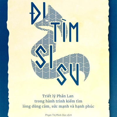 Đi Tìm Sisu - Triết Lý Phần Lan Trong Hành Trình Kiếm Tìm Lòng Dũng Cảm, Sức Mạnh và Hạnh Phúc
