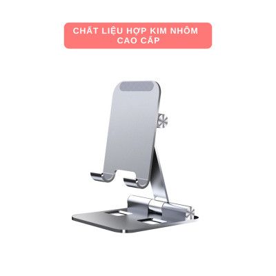 Giá Đỡ cho Điện Thoại, iPad, Máy Tính Bảng Chất Liệu Hợp Kim Nhôm Cao Cấp - Hàng Chính Hãng