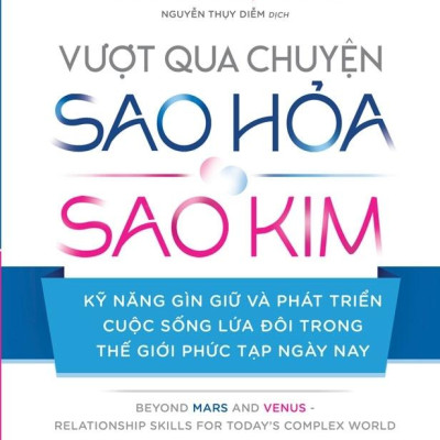 Vượt Qua Chuyện Sao Hỏa, Sao Kim - Kỹ Năng Gìn Giữ Và Phát Triển Cuộc Sống Lứa Đôi Trong Thế Giới Phức Tạp Ngày Nay