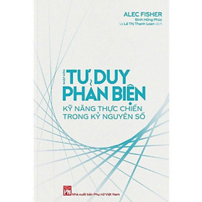 Nhập Môn Tư Duy Phản Biện - Kỹ Năng Thực Chiến Trong Kỷ Nguyên Số