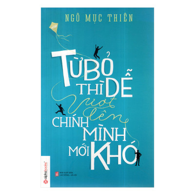 Trạm Đọc Official | Từ Bỏ Thì Dễ, Vượt Lên Chính Mình Mới Khó