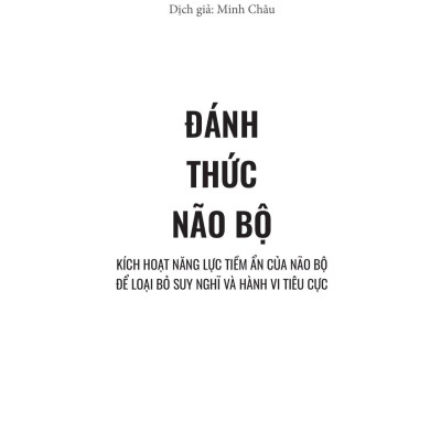 Đánh Thức Não Bộ - Kích Hoạt Năng Lực Tiềm Ẩn Của Não Bộ Để Loại Bỏ Suy Nghĩ Và Hành Vi Tiêu Cực