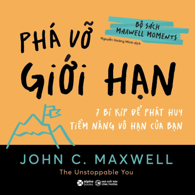 Bộ Sách Maxwell Moments - Khoảnh Khắc Thay Đổi Cuộc Đời (4 Cuốn): Phá Vỡ Giới Hạn + Nâng Tầm Ảnh Hưởng + Lựa Chọn Sáng Suốt + Thay Đổi Tư Duy