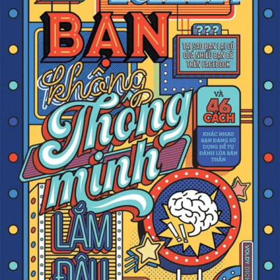 Bạn Không Thông Minh Lắm Đâu (Tái Bản 2022)