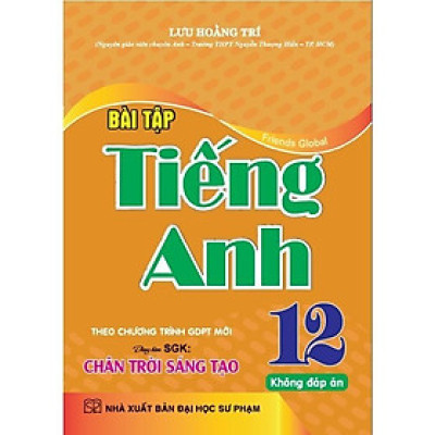 Sách Bài Tập Tiếng Anh Lớp 12 ( Theo chương trình GDPT Mới - Chân Trời Sáng Tạo -Tặng File Đáp Án) (HA-MK)