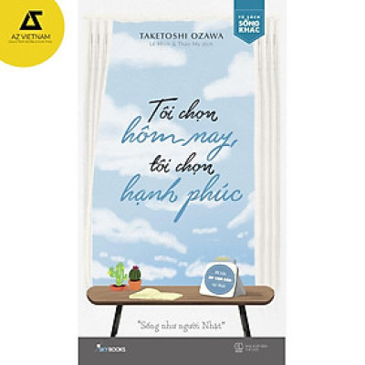 Sách - Tôi Chọn Hôm Nay, Tôi Chọn Hạnh Phúc