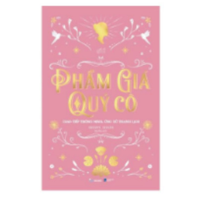 Combo 3 Cuốn Quý Cô Hiện Đại : Phẩm Giá Quý Cô - Giao Tiếp Thông Minh, Ứng Xử Thanh Lịch + Phẩm Giá Quý Cô - Trở Thành Nữ Hoàng Trên Bàn Tiệc +  Một Đời Được Mất