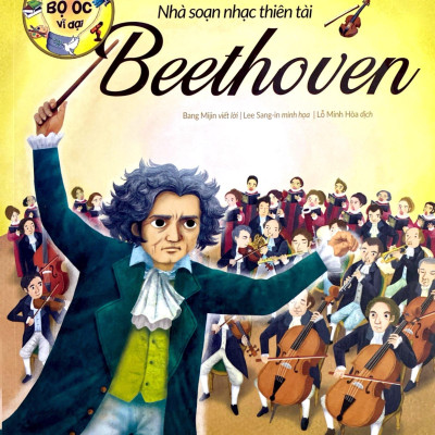 Những Bộ Óc Vĩ Đại - Nhà Soạn Nhạc Thiên Tài Beethoven (Tái Bản 2023)