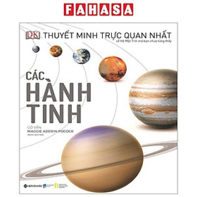 Thuyết Minh Trực Quan Nhất Về Hệ Mặt Trời Mà Bạn Chưa Từng Thấy - Các Hành Tinh - Bìa Cứng