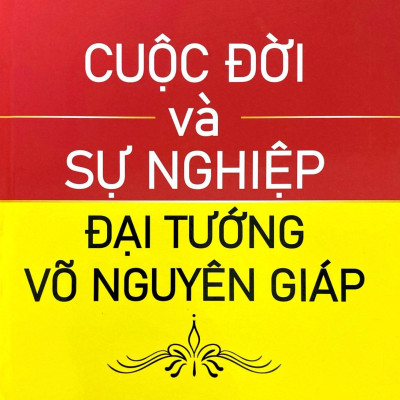 Sách - Cuộc Đời Và Sự Nghiệp Đại Tướng Võ Nguyên Giáp