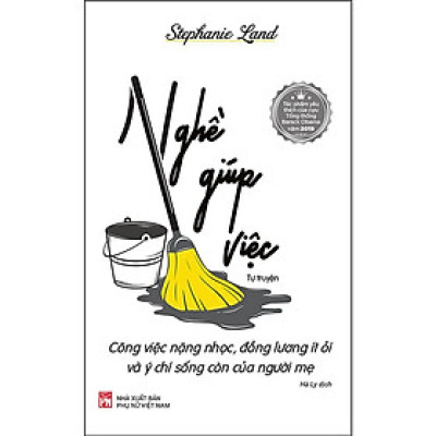 Sách - Nghề Giúp Việc - Công Việc Nặng Nhọc, Đồng Lương Ít Ỏi Và Ý Chí Sống Còn Của Người Mẹ - NXB Phụ Nữ