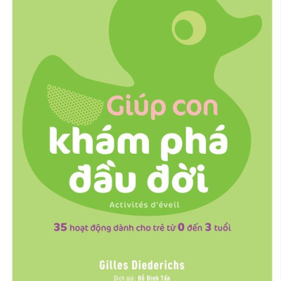 Giúp Con Hạnh Phúc: Giúp Con Khám Phá Đầu Đời - 35 Hoạt Động Dành Cho Trẻ Từ 0 Đến 3 Tuổi