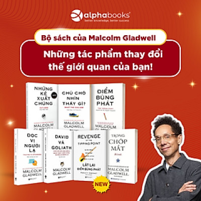 Trọn Bộ 7 Cuốn Sách Malcolm Gladwell: Những Kẻ Xuất Chúng + Điểm Bùng Phát + Trong Chớp Mắt  + Chú Chó Nhìn Thấy Gì  + David Và Goliath  + Đọc Vị Người Lạ + Lật Lại Điểm Bùng Phát