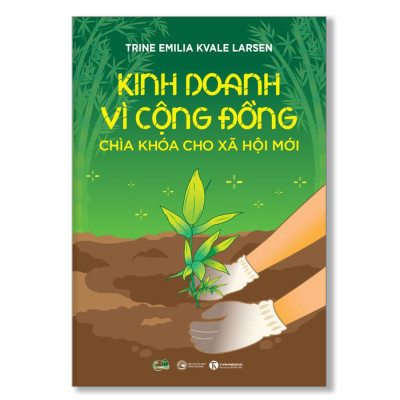 Kinh doanh vì cộng đồng – Chìa khoá cho xã hội mới