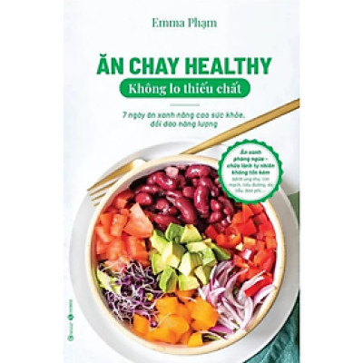  Ăn chay healthy không lo thiếu chất - Emma Phạm - 7 ngày ăn xanh nâng cao sức khỏe -  Emma Phạm -  NXB Công Thương