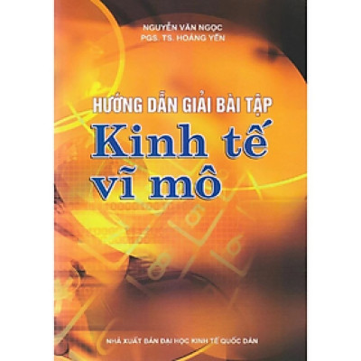 Hướng Dẫn Giải Bài Tập Kinh Tế Vĩ Mô - Nhiều tác giả - NXB Đại Học Kinh Tế Quốc Dân - Minh Đức