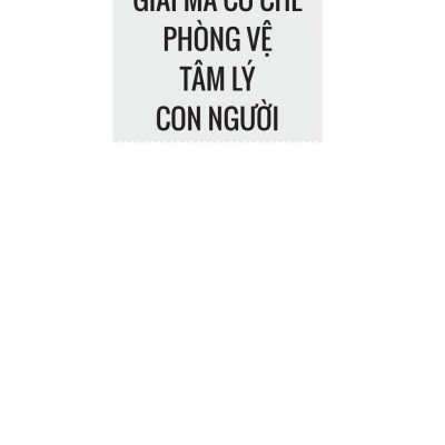 Giải Mã Cơ Chế Phòng Vệ Tâm Lý Con Người
