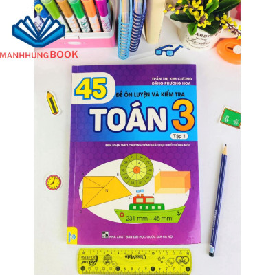 Sách - 45 Đề Ôn Luyện và Kiểm Tra Toán 3 tập 1 - Biên soạn theo chương trình giáo dục phổ thông mới.