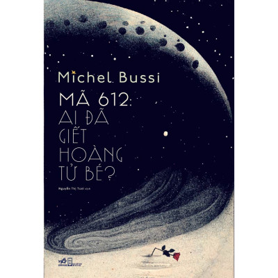 Sách - Mã 612: Ai đã giết Hoàng Tử Bé? (Michel Bussi) - Nhã Nam Official