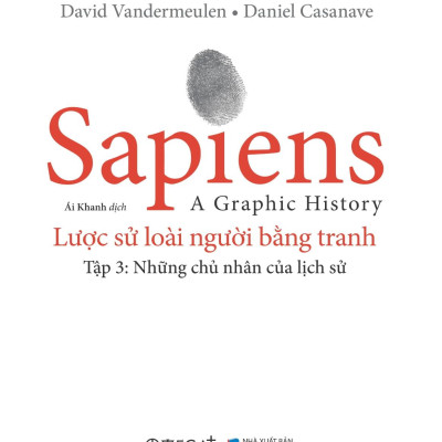 Sapiens - A Graphic History - Lược Sử Loài Người Bằng Tranh - Tập 3 - Những Chủ Nhân Của Lịch Sử - Bìa Cứng