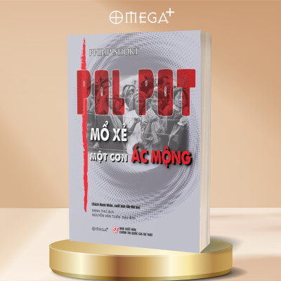 (Tái bản 2025) POL POT – MỔ XẺ MỘT CƠN ÁC MỘNG – Philip Short – Omega Plus