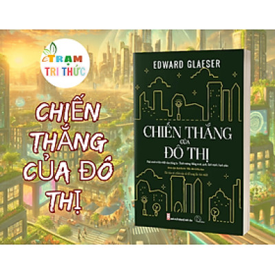 Chiến Thắng Của Đô Thị - Edward Glaeser - Nhà xuất bản Hội Nhà Văn