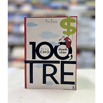 100 Bài học cho doanh nhân trẻ - Thu Trang - NXB Văn Hóa - Thông Tin - Minh Đức