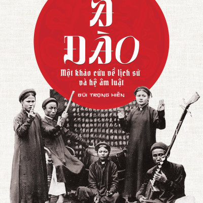 Ả Đào - Một Khảo Cứu Về Lịch Sử Và Hệ Âm Luật