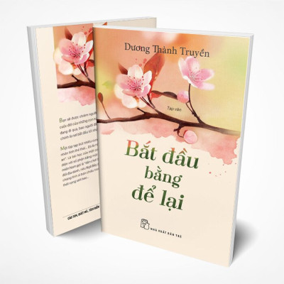 BẮT ĐẦU BẰNG ĐỂ LẠI - Dương Thành Truyền - (bìa mềm)
