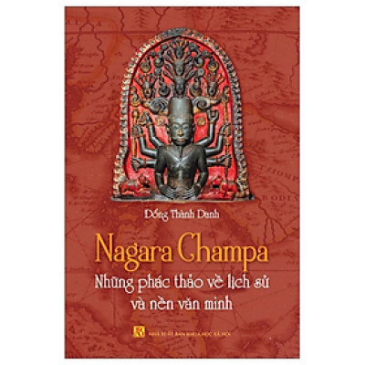 Nagara Champa - Những phác thảo về lịch sử và nền văn minh