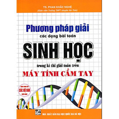 Phương pháp giải các dạng bài toán Sinh học trong kì thi giải toán trên máy tính cầm tay (Dùng chung các bộ SGK)