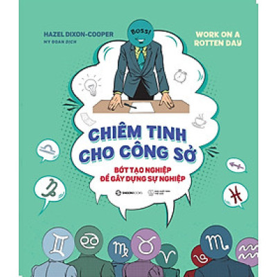 Chiêm Tinh Cho Công Sở - Bớt Tạo Nghiệp Để Gây Dựng Sự Nghiệp - Khám phá bí mật thực sự để trở thành người dẫn đầu