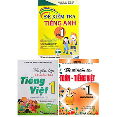 COMBO ĐỀ KIỂM TRA TOÁN - TIẾNG VIỆT - TIẾNG ANH LỚP 1 (BỘ 3 CUỐN)