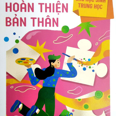 Kĩ Năng Vàng Cho Học Sinh Trung Học - Học Cách Hoàn Thiện Bản Thân