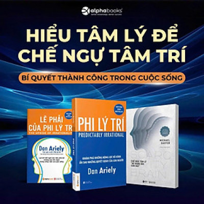 Combo Lẽ Phải Của Phi Lý Trí + Phi Lý Trí - Khám Phá Năng Lực Hạn Chế Của Lý Trí Con Người + Chế Ngự Tâm Lý  No Bụng Đói Con Mắt 