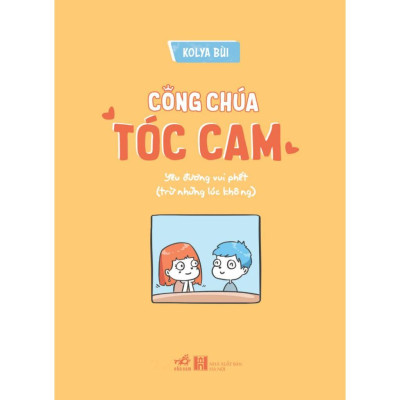 Sách - Công Chúa Tóc Cam: Yêu đương vui phết (trừ những lúc không) (Kolya Bùi) (Nhã Nam Official)